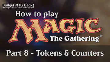 Tutorial – How to play Magic: The Gathering – Part 8: Tokens & Counters
