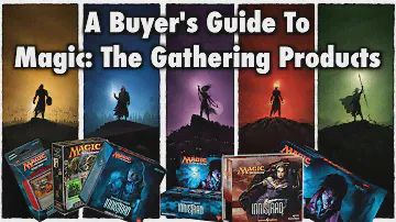 MTG - A Buyer's Guide To Magic: The Gathering Products